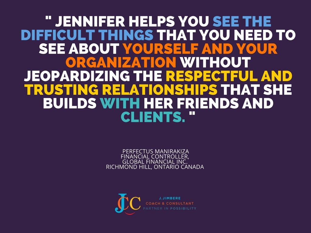 "Jennifer helps you see the difficult things that you need to see about yourself and your organization without jeopardizing the respectful and trusting relationships that she builds with her friends and clients." Perfectus Manirakiza