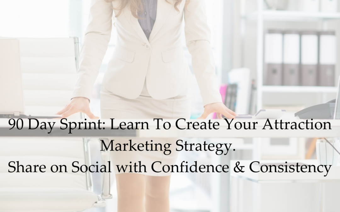 90-Day Sprint: Learn To Create Your Attraction Marketing Strategy. Share on social with confidence consistency!