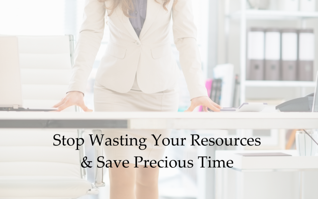 Stop Wasting Your Resources & Save Precious Time