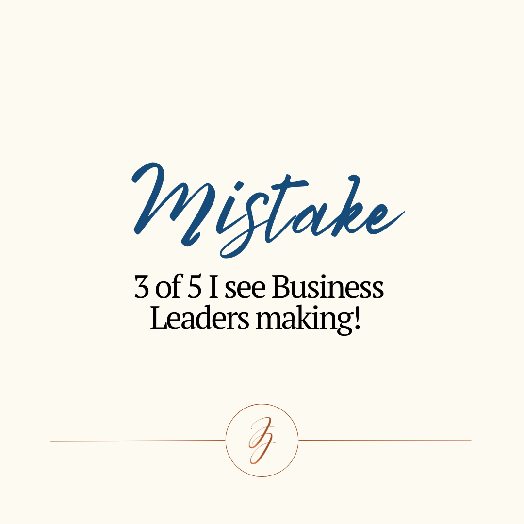 Mistake 3 of 5 I see Business Leaders Making!