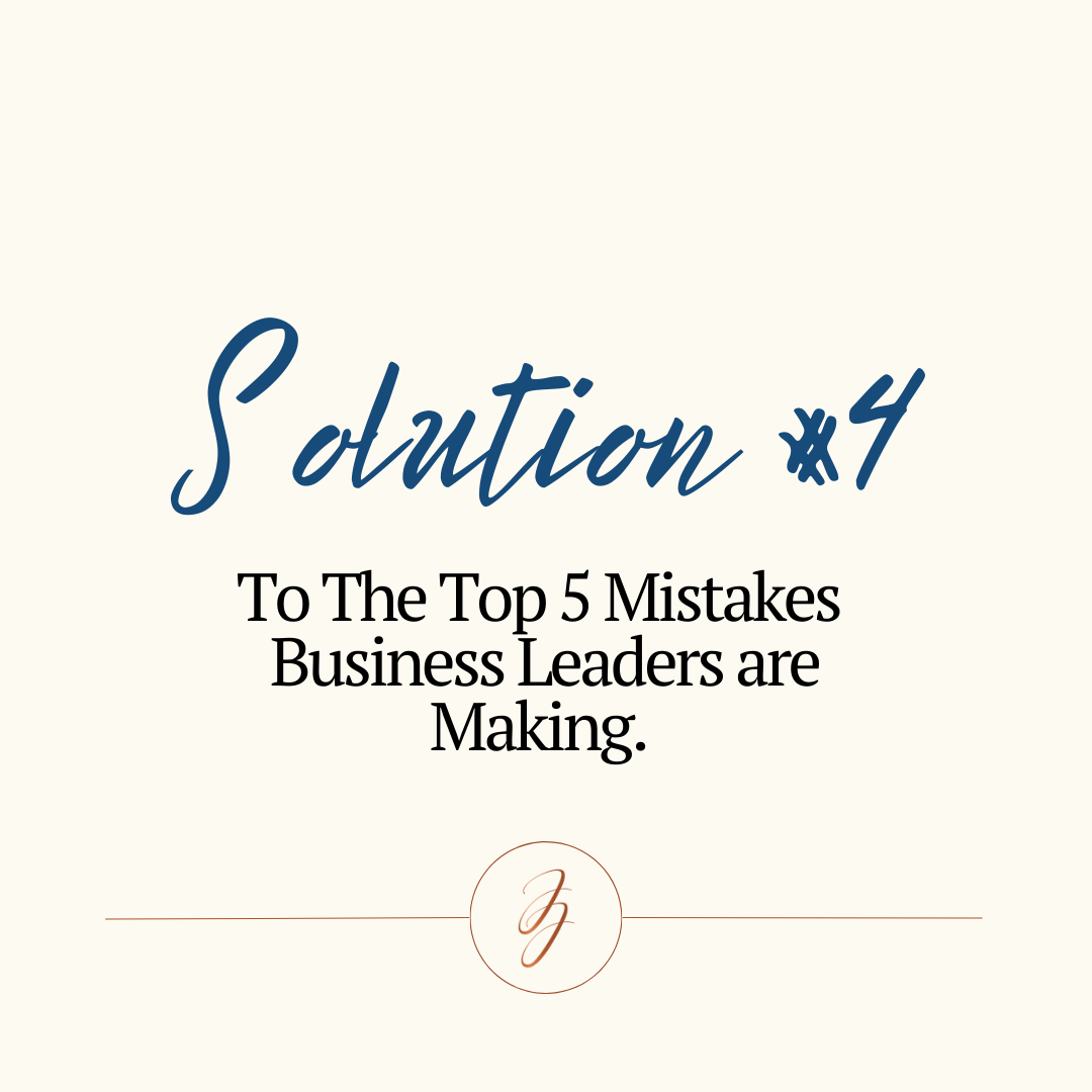 Solution #4 To The Top Mistakes Business Leaders are Making