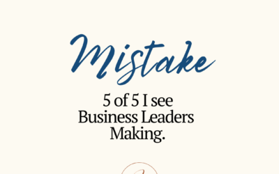 Mistake 5 of 5 I see Business Leaders Making
