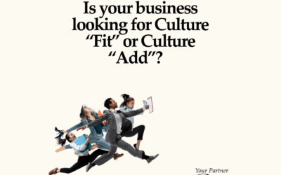 Is your business looking for Culture “Fit” or Culture “Add”? 